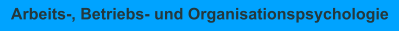 Arbeits-, Betriebs- und Organisationspsychologie