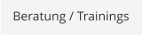 Beratung / Trainings